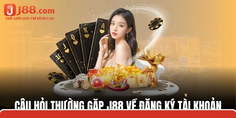 Câu hỏi thường gặp j88 của nhiều người về tạo lập tài khoản