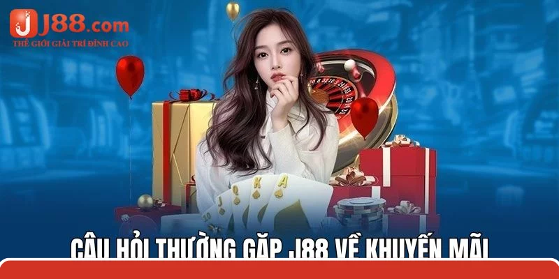 Câu hỏi thường gặp j88 về những khuyến mãi nhà cái cung cấp