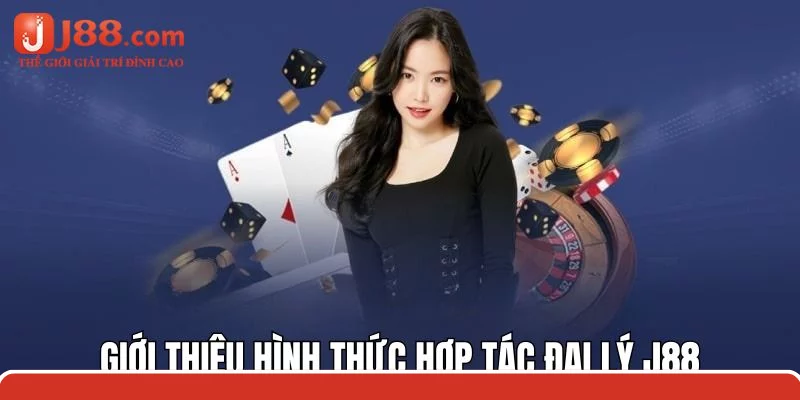 Tìm hiểu về hình thức hợp tác đại lý cùng nhà cái j88