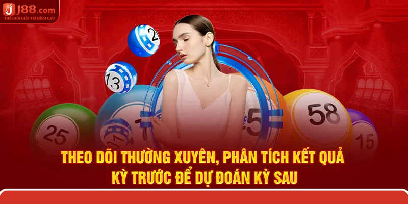 Theo dõi thường xuyên, phân tích kết quả kỳ trước để dự đoán kỳ sau
