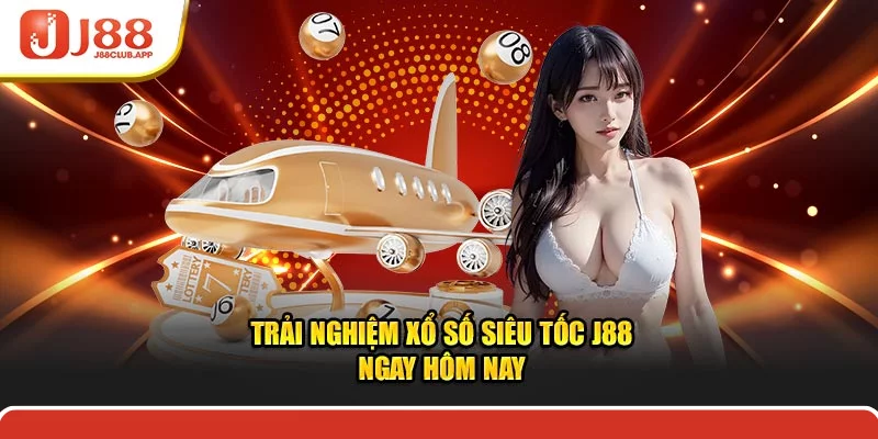 Trải nghiệm xổ số siêu tốc J88 ngay hôm nay Trải nghiệm xổ số siêu tốc J88 ngay hôm nay