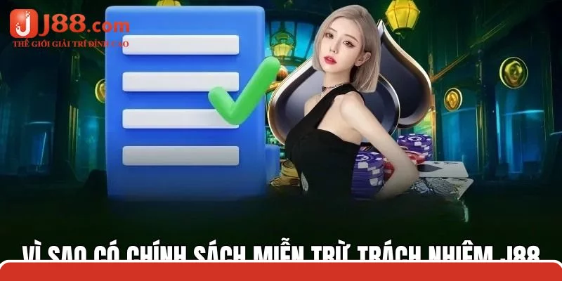 Những lý do ra đời chính sách miễn trừ trách nhiệm j88 