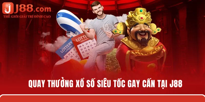 Quay thưởng xổ số siêu tốc gay cấn, hồi hộp tại nhà cái J88