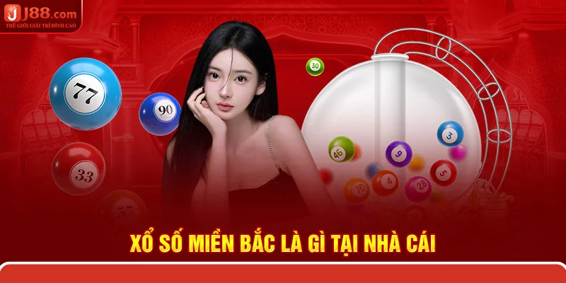 Xổ số miền bắc là gì tại nhà cái