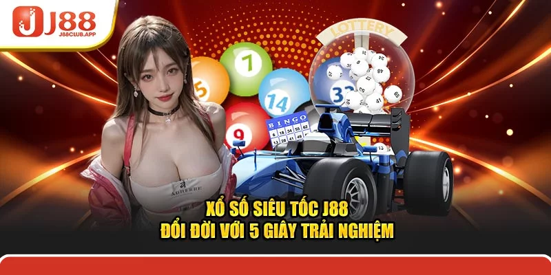 Xổ Số Siêu Tốc J88 - Đổi Đời Với 5 Giây Trải Nghiệm